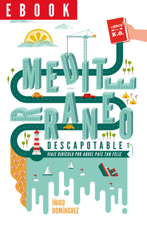 Mediterráneo descapotable (Un viaje ridículo por aquel país tan feliz) - Ebook