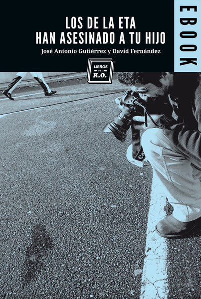 Los de la ETA han asesinado a tu hijo - Ebook