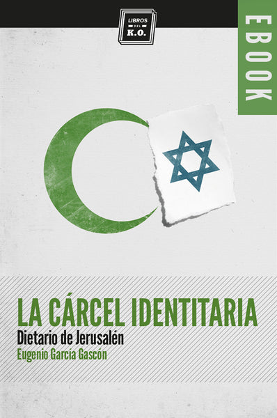 La cárcel identitaria (dietario de Jerusalén) - Ebook