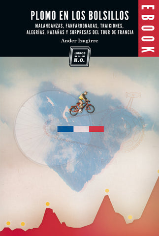 Plomo en los bolsillos (Malandanzas, fanfarronadas y locuras del Tour de Francia) - Ebook